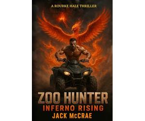 Zoo Hunter: Inferno Rising: A High-Stakes Creature Hunt Thriller: 1