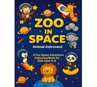 Zoo in Space: Animal Astronaut: A Fun Space Adventure Colouring Book for Kids Ages 4-8