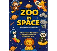 Zoo in Space Animal Astronaut: A Fun Space Adventure Colouring Book for Kids Ages 4-8