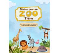 Zoo Malbuch für Kinder ab 4 Jahre: Meine bunten Zootiere: Das Malbuch zum Mitmachen rund um den Zoobesuch mit 13 Tierstationen und mehr als 70+ Ausmalbildern und Interaktionsseiten