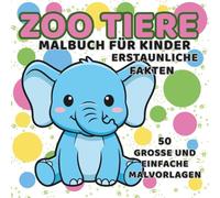 ZOO TIERE-Malbuch für Kinder: 50 niedliche Tiere zum Ausmalen + spannende Fakten Aktivitätsbuch für kleine Entdecker: Lernen und Ausmalen mit ... | Perfektes Geschenk für Jungen & Mädchen