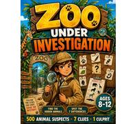 Zoo Under Investigation: 500 Animal Suspects and 7 Clues - A Detective Mystery Activity Book for Kids Ages 8-12 with Logic Puzzles, Brain Games, Hidden Animal Searches, and Spot the 7 Differences