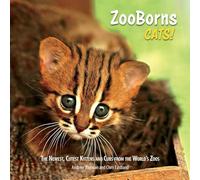 Zooborns Cats!: The Newest, Cutest Kittens and Cubs from the World's Zoos