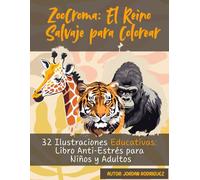 ZooCroma: El Reino Salvaje para Colorear: 32 Ilustraciones Educativas: Libro Anti-Estrés para Niños y Adultos