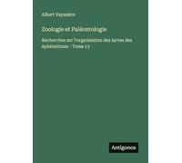Zoologie et Paléontologie: Recherches sur l'organisation des larves des éphémérines - Tome 13