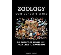 Zoology Core Concepts Series: The Science of Animal Life, From Cells to Ecosystems