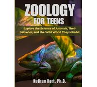 Zoology For Teens: Explore the Science of Animals, Their Behavior, and the Wild World They Inhabit