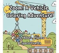 Zoom! A Vehicle Coloring Adventure: Cars, Boats, Planes & Space Crafts