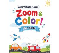 Zoom & Color! ABC Vehicle Mazes for Kids: Fun A-Z Mazes and Coloring with Vehicles