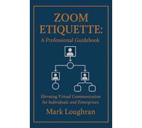 Zoom Etiquette: A Professional Guidebook for Elevating Virtual Communication