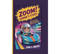 ZOOM! SABINE'S STORY: How a Little Girl Grew Up to Race the World's Fastest Cars