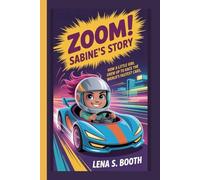 ZOOM! SABINE'S STORY: How a Little Girl Grew Up to Race the World's Fastest Cars