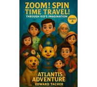 Zoom! Spin! Time Travel! Through Kid’s Imagination - Atlantis Adventure: Exploring Atlantis: Where Imagination Brings History to Life