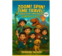 Zoom! Spin! Time Travel! Through Kid’s Imagination - Dinosaur Adventure: Discover the World of Dinosaurs-Land, Air & Sea