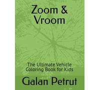 Zoom & Vroom: The Ultimate Vehicle Coloring Book for Kids