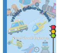 Zoom! Vroom! Vehicle colouring book for pre learners, toddlers, for kids- 25 vehicles to colour