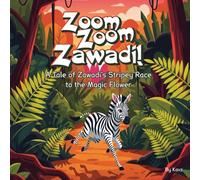 Zoom, Zoom, Zawadi! : A Tale of Zawadi's Stripey Race to the Magic Flower: A perfect bedtime story about courage, problem-solving, and finding the light within.