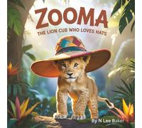Zooma The Lion Cub Who Loves Hats: A Magical Adventure Storybook