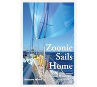Zoonie Sails Home: One Couple's Voyage from the South-West Pacific to the UK
