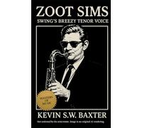 Zoot Sims: Swing Breezy Tenor Voice: The Life and Music of Jazz's Joyful Craftsman