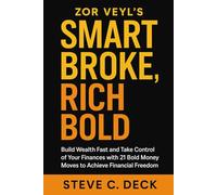 Zor Veyl’s Smart Broke, Rich Bold: Build Wealth Fast and Take Control of Your Finances with 21 Bold Money Moves to Achieve Financial Freedom