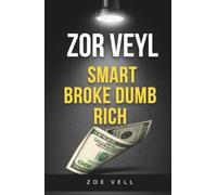 ZOR VEYL SMART BROKE DUMB RICH: Think Less, Earn More