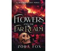Zora Fox Flowers and the Far Realm (Tascabile) Deathless Love
