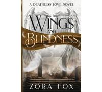 Zora Fox Wings and Blindness (Tascabile) Deathless Love