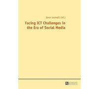 Zoran Levnajic Facing ICT Challenges in the Era of Social Media (Tascabile)