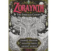 ZORAYNTH Vol. III: The Emerald Canopy: An Epic Coloring Adventure Through Enchanted Forests and Ancient Secrets