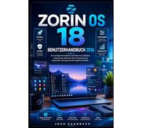 Zorin OS 18 Benutzerhandbuch 2026: Einfache Schritte von der Erstinstallation bis zur vollständigen Anpassung, Windows-App-Unterstützung und ... Leitfaden für Einsteiger und Umsteiger