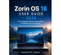 Zorin OS 18 User guide 2026: How to Replace Windows, Boost Speed, and Master Your Linux System Easily