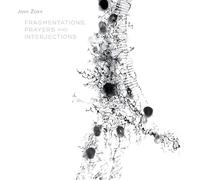 John Zorn Fragmentations, Prayers and Interjections (CD) Album