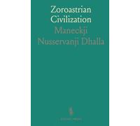 Zoroastrian Civilization: From the Earliest Times to the Downfall of the Last Zoroastrian Empire 651 A. D