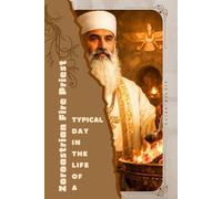 Zoroastrian Fire Priest: Typical Day in the Life of a