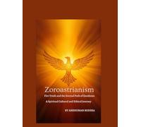Zoroastrianism Fire Truth and the Eternal Path of Goodness