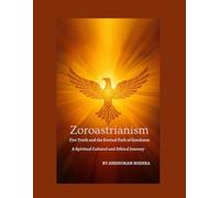 Zoroastrianism Fire Truth and the Eternal Path of Goodness