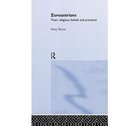 Zoroastrians: Their Religious Beliefs and Practices