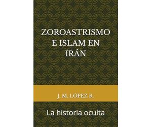 ZOROASTRISMO E ISLAM EN IRÁN: La historia oculta