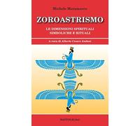 Zoroastrismo. Le dimensioni spirituali simboliche e rituali