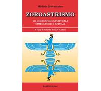Zoroastrismo. Le dimensioni spirituali simboliche e rituali