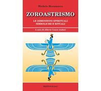 Zoroastrismo. Le dimensioni spirituali simboliche e rituali
