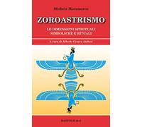Zoroastrismo. Le dimensioni spirituali simboliche e rituali - [BastogiLibri]