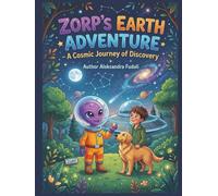 ZORP’S EARTH ADVENTURE: A Cosmic Journey of Discovery