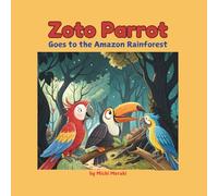 Zoto Parrot Goes to the Amazon Rainforest: A colourful and beautifully illustrated story book for 3 to 7 year old children. Read Aloud books for early reading.