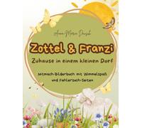 Zottel und Franzi: Zuhause in einem kleinen Dorf - Hardcover über 75 Seiten: Ein Mitmachbuch mit Wimmelspaß und Fehlersuch-Seiten ab 3 Jahren. ... und ihre Freunde bei ihrer Endeckungsreise