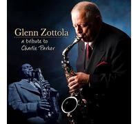 Zottola, Glenn - A Tribute To Charlie Parker