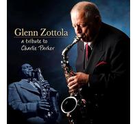 Zottola, Glenn - A Tribute To Charlie Parker
