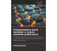 Zrównoważona karta wyników w ocenie wyników publicznych: Zintegrowane podejście do pomiaru i oceny wyników publicznych za pomocą Zrównoważonej Karty Wyników (Balanced Scorecard)
