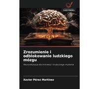 Zrozumienie i odblokowanie ludzkiego mózgu: Neuroedukacja dla innowacji i krytycznego myślenia: Neuroedukacja dla innowacji i krytycznego my¿lenia